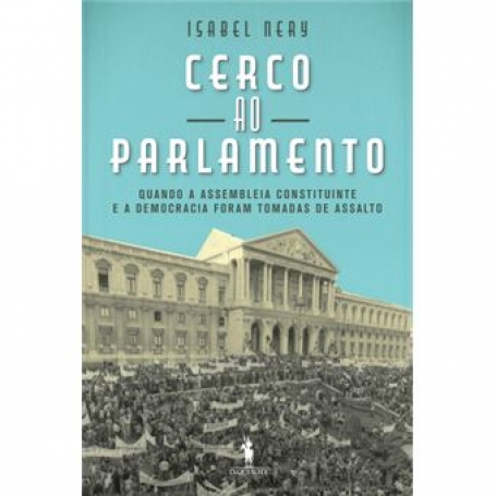 CERCO AO PARLAMENTO quando a assembleia constituinte e a democracia foram tomadas de assalto