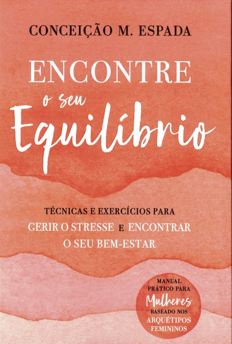 ENCONTRE O SEU EQUILÍBRIO -TÉCNICAS E EXERCÍCIOS PARA GERIR O STRESSE E ENCONTRAR O SEU BEM-ESTAR