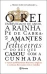 O REI EMBEVEDADO DE AMOR, A RAINHA PE DE CABRA, AS AMANTES FEITICEIRAS DO REI QUE CASOU COM A CUNHADA E OUTRAS 208 HISTORIAS BIZARRAS TRAGICAS E CURIOSAS DOS NOSSOS REIS E RAINHAS
