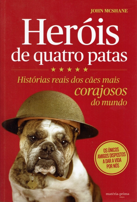 HEROIS DE QUATRO PATAS - HISTORIAS REAIS DOS CAES MAIS CORAJOSOS DO MUNDO