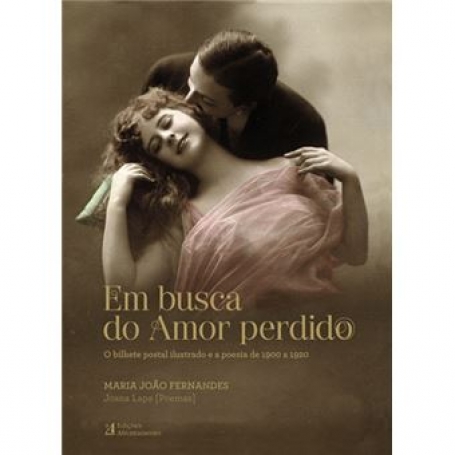 EM BUSCA DO AMOR PERDIDO - o bilhete postal ilustrado e a poesia de 1900 a 1920