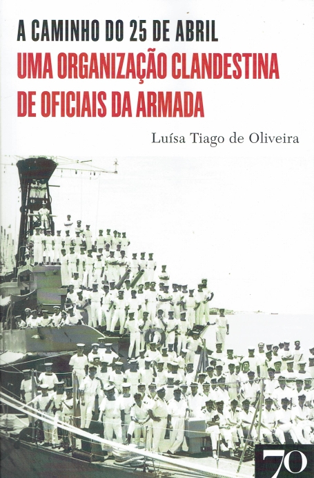 A CAMINHO DO 25 DE ABRIL UMA ORGANIZAÇÃO CLANDESTINA DE OFICIAIS DA ARMADA