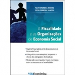 A FISCALIDADE E AS ORGANIZACOES DE ECONOMIA SOCIAL - regime fiscal aplicavel as organizacoes de economia social / guia pratico com exemplos esquemas e elenco das obrigacoes declarativas / notas sobre os impactos fiscais na relacao entre os mecenas e os