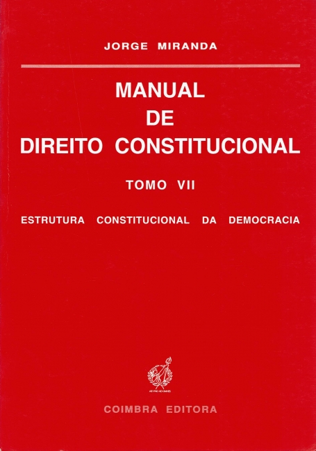 MANUAL DE DIREITO CONSTITUCIONAL - TOMO VII - ESTRUTURA CONSTITUCIONAL DA DEMOCRACIA