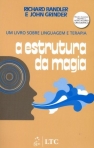 A ESTRUTURA DA MAGIA - UM LIVRO SOBRE LINGUAGEM E TERAPIA