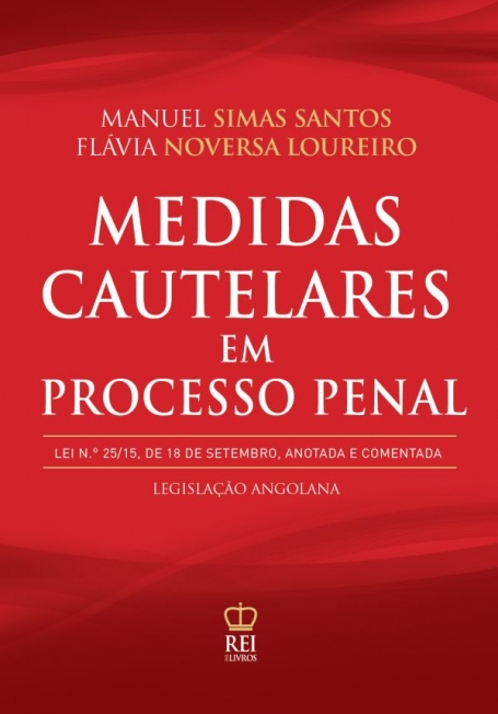 MEDIDAS CAUTELARES EM PROCESSO PENAL - LEI 25/15 18 SETEMBRO ANOTADA E COMENTADA - LEGISLACAO ANGOLANA