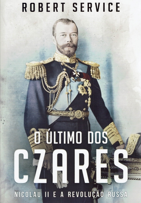 O ULTIMO DOS CZARES NICOLAU II E A REVOLUCAO RUSSA