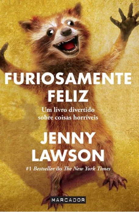 FURIOSAMENTE FELIZ - UM LIVRO DIVERTIDO SOBRE COISAS HORRIVEIS