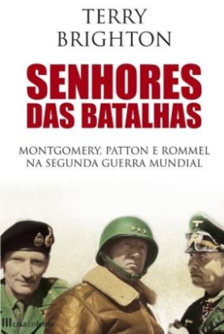 SENHORES DAS BATALHAS - Montgomery, Patton e Rommel na segunda guerra mundial