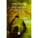 LUZ DE LUZ - ENSAIO SOBRE A DEPRESSAO SOCIAL E A BUSCA DA FELICIDADE