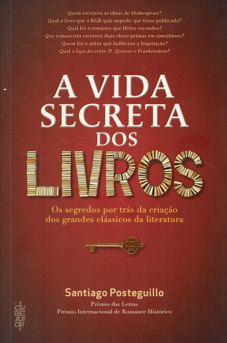 A VIDA SECRETA DOS LIVROS - OS SEGREDOS POR TRAS DA CRIACAO DOS GRANDES CLASSICOS DA LITERATURA