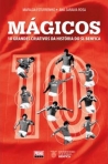 MAGICOS - 10 GRANDES CRIATIVOS DA HISTORIA DO SL BENFICA