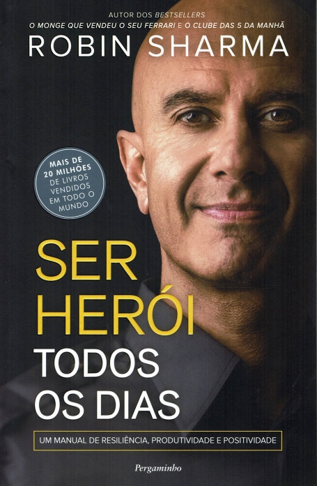 SER HEROI TOOS OS DIAS - um manual de resiliencia, produtividade e positividade