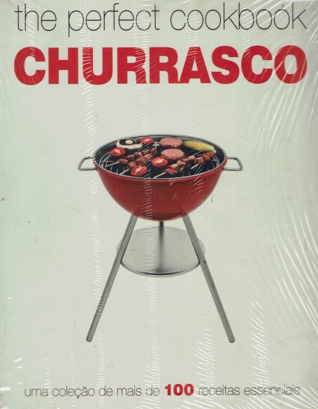 CHURRASCO - THE PERFECT COOKBOOK - uma colecao de mais de 100 receitas essenciais