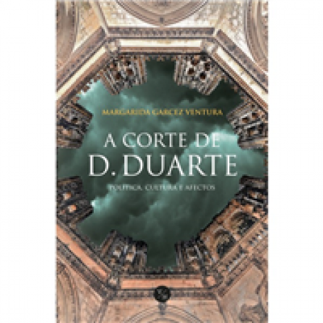 A CORTE DE D DUARTE - POLITICA CULTURA E AFETOS