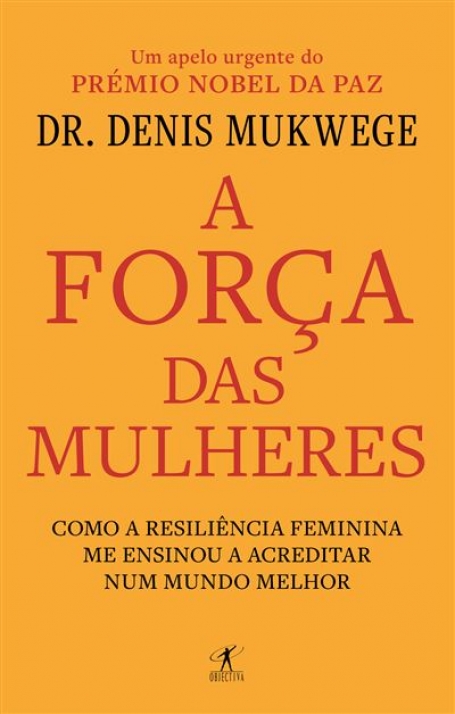 A FORÇA DAS MULHERES - Como a resiliência feminina me ensinou a acreditar num mundo melhor