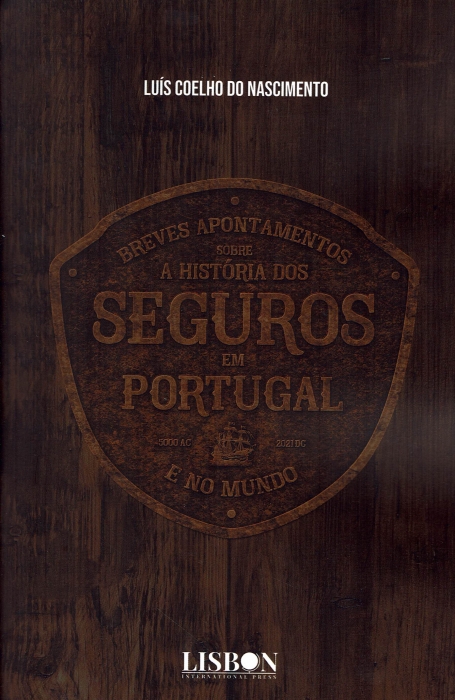 BREVES APONTAMENTOS SOBRE A HISTORIA DOS SEGUROS EM PORTUGAL E NO MUNDO 5000 AC - 2021 DC