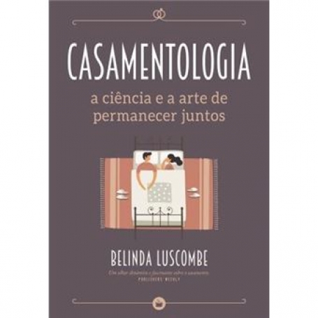 CASAMENTOLOGIA - a ciencia e a arte de permanecer juntos