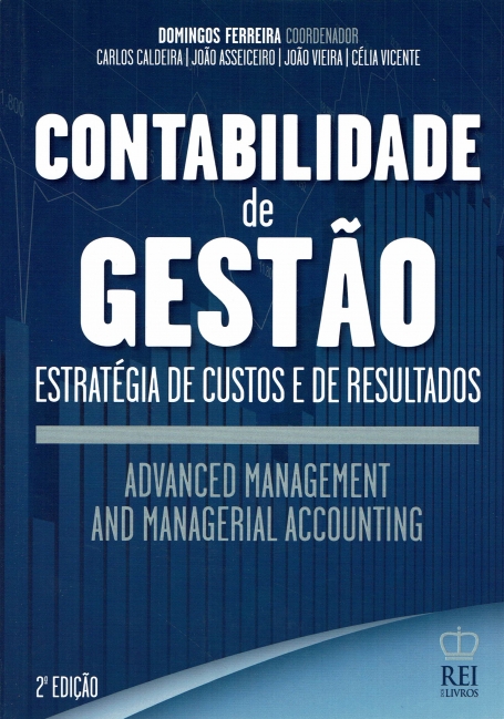 CONTABILIDADE DE GESTAO - ESTRATEGIA DE CUSTO E DE RESULTADOS - VOL II 2ª EDIÇAO / ADVANCED MANAGEMENT AND MANAGERIAL ACCOUNTING