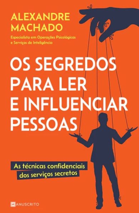 OS SEGREDOS PARA LER E INFLUENCIAR PESSOAS as técnicas confidenciais dos serviços secretos