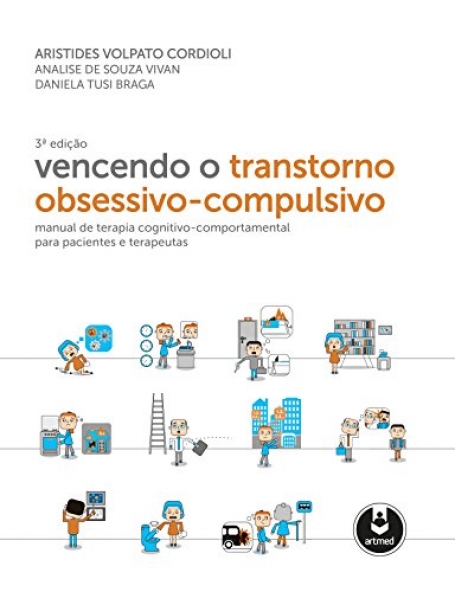 VENCENDO O TRANSTORNO OBSESSIVO-COMPULSIVO 3ED.