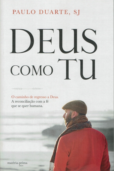 DEUS COMO TU - o caminho de regresso a Deus - a reconciliacao com a fe que se quer humana