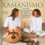 XAMANISMO - RITUAIS PARA AS VIAGENS DO ESPIRITO E A CRIACAO DE ESPACOS SAGRADOS