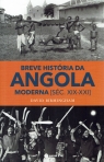 BREVE HISTORIA DA ANGOLA MODERNA - SEC. XIX-XXI