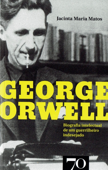 GEORGE ORWELL - BIOGRAFIA INTELECTUAL DE UM GUERRILHEIRO INDESEJADO