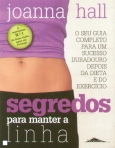SEGREDOS PARA MANTER A LINHA - o seu guia completo para um sucesso duradouro depois da dieta e do exercicio