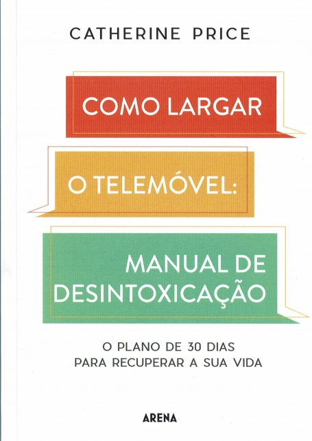 COMO LARGAR O TELEMOVEL - MANUAL DE DESINTOXICACAO - PLANO DE 30 DIAS PARA RECUPERAR A SUA VIDA