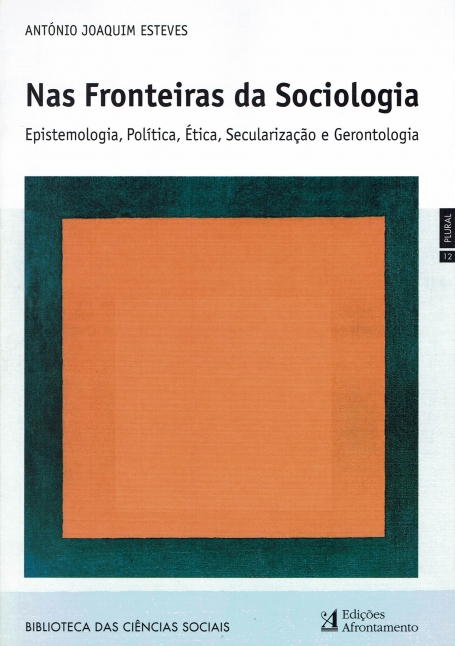 NAS FRONTEIRAS DA SOCIOLOGIA - epistemologia, politica, etica, secularizacao e gerontologia : BIBLIOTECA DAS CIENCIAS SOCIAIS Nº 12