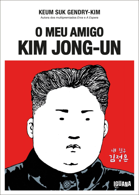 O MEU AMIGO KIM JONG-UN