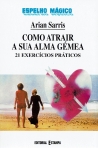 COMO ATRAIR A SUA ALMA GEMEA 21 EXERCICIOS PRATICOS