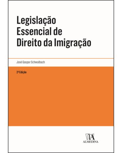LEGISLAÇÃO ESSENCIAL DE DIREITO DA IMIGRAÇÃO 2ª EDIÇÃO