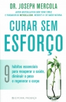 CURAR SEM ESFORCO - 9 HABITOS ESSENCIAIS PARA RECUPERAR A SAUDE DIMINUIR O PESO E REGENERAR O CORPO
