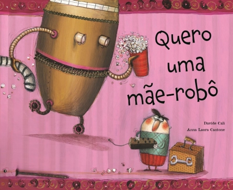 QUERO UMA MÃE-ROBÔ