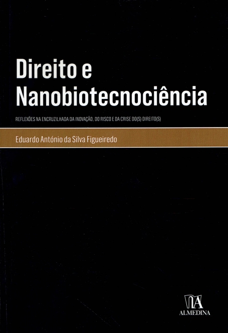 DIREITO E NANOBIOTECNOCIENCIA reflexoes na encruzilhada da inovaçao, do risco e da crise do(s) direito(s)
