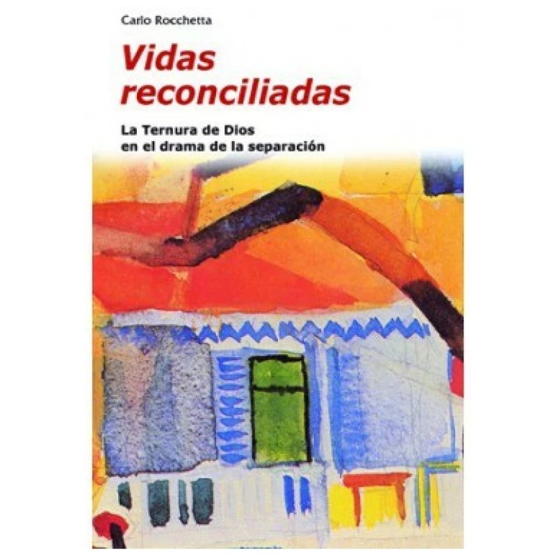 VIDAS RECONCILIADAS - la ternura de dios en el drama de la separacion