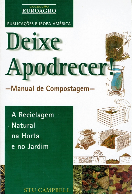 DEIXE APODRECER - MANUAL DE COMPOSTAGEM - RECICLAGEM NATURAL NA HORTA E NO JARDIM