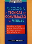 PSICOLOGIA E TECNICAS DE CONVERSACAO DE VENDAS - como criar, aprofundar e manter relacoes profissionais, produtivas e duradouras com os sues clientes