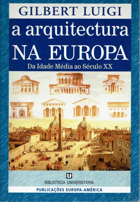 ARQUITECTURA NA EUROPA - DA IDADE MEDIA AO SECULO XX
