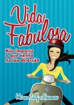 VIDA FABULOSA - nao importa o que venha na sua direccao