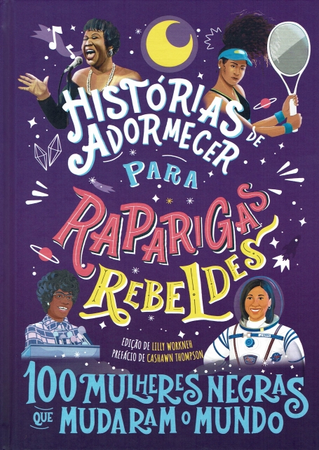 HISTORIAS DE ADORMECER PARA RAPARIGAS REBELDES - 100 MULHERES NEGRAS QUE MUDARAM O MUNDO