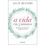 A VIDA EM 5 MINUTOS - doses diarias de inspiracao para transformar a sua vida
