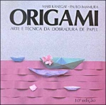 ORIGAMI - ARTE E TECNICA DA DOBRADURA DE PAPEL