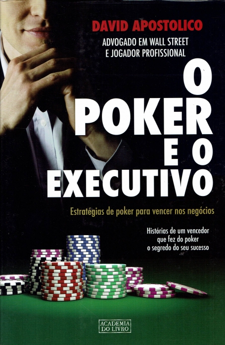 POKER E O EXECUTIVO - estrategias de poker para vencer nos negocios