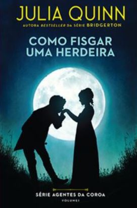SÉRIE AGENTES DA COROA - VOL I - COMO FISGAR UMA HERDEIRA
