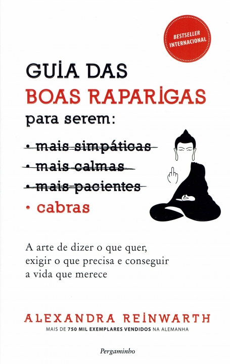 GUIAS DAS BOAS RAPARIGAS PARA SEREM CABRAS - a arte de dizer o que quer, exigir o que precisa e conseguir a vida que merece