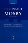DICIONARIO MOSBY - DE MEDICINA ENFERMAGEM E OUTRAS PROFISSOES DE SAUDE 6º EDICAO - VERSAO DE BOLSO